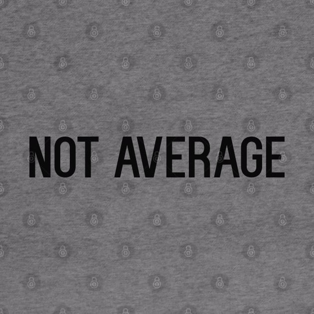 Not average by NotoriousMedia